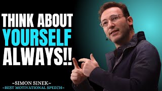 THINK ABOUT YOURSELF ALWAYS || Best Motivational Speech By Simon Sinek ||#simonsinek