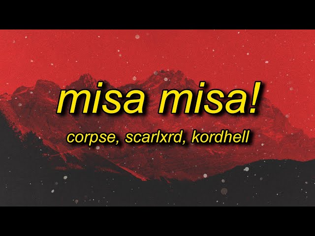 CORPSE, Scarlxrd, Kordhell - MISA MISA! (Lyrics) class=