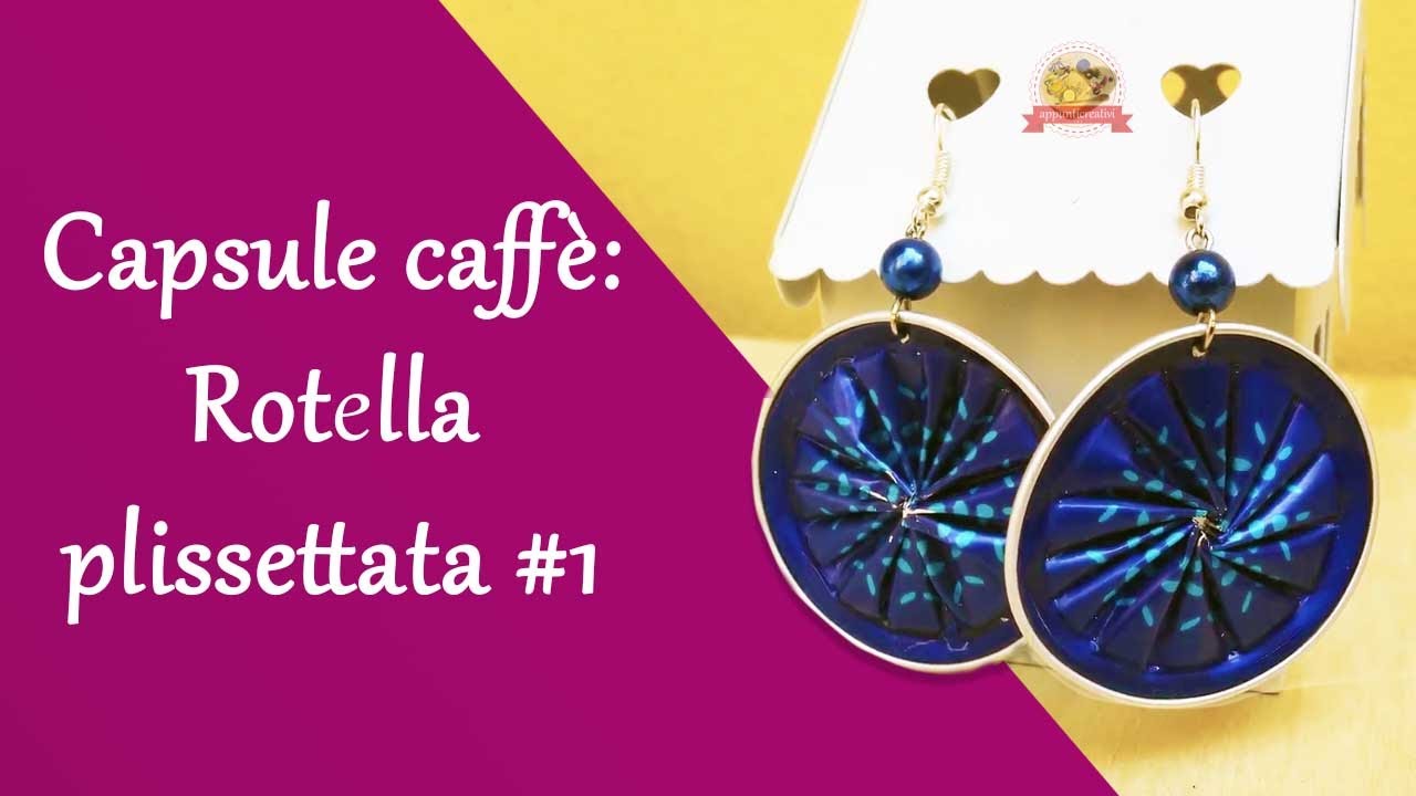 RICICLO CREATIVO Capsule Nespresso - Come creare una rotella plissettata #1