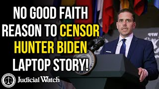 Judicial Watch alleges: CORRUPTION: No Good Faith Reason to Censor Hunter Biden Laptop Story!