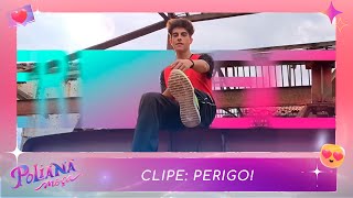 Clipe: Perigo! | Poliana Moça