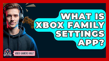 What Is Xbox Family Settings App? - Video Gamers Vault