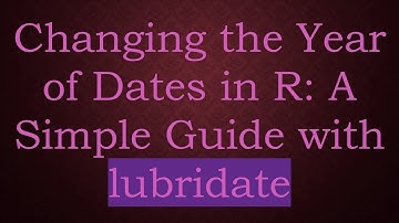 Changing the Year of Dates in R: A Simple Guide with lubridate