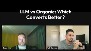 LLM vs Organic: Which Converts Better? | SEO Case Study | Chat With Will Guevara