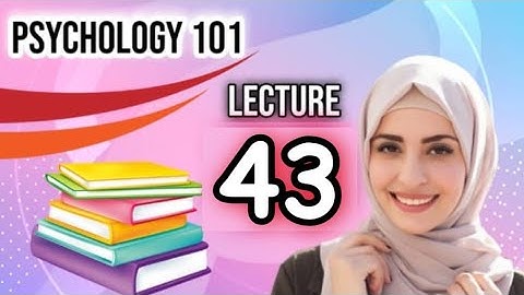 Psy101 lecture no 43