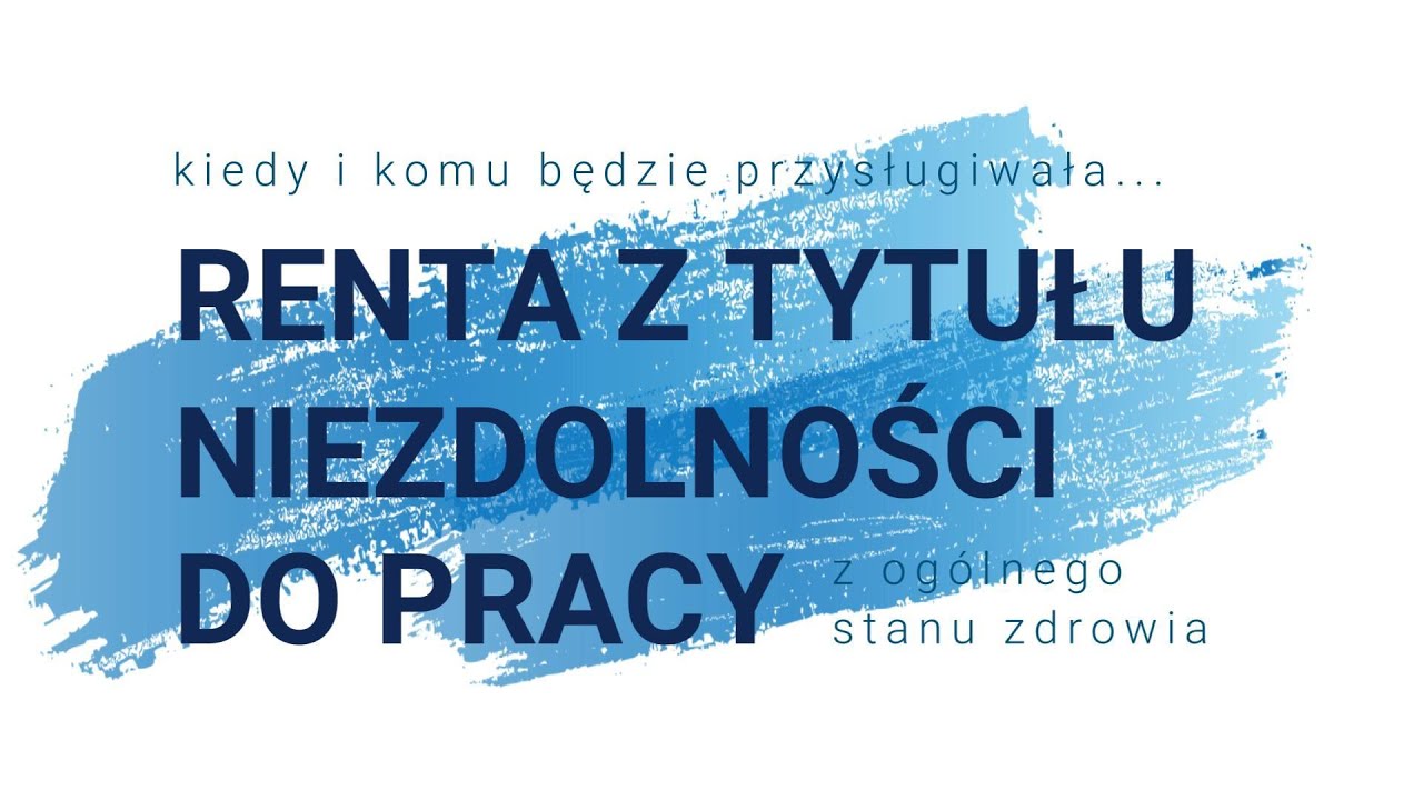 10.Porady Eksperta-Renta z tytułu niezdolności do pracy z ZUS  - kiedy i komu będzie przysługiwała?