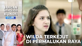 Wilda Di Buat Malu Oleh Raya - Jangan Bercerai Bunda | Eps 63 - Part 3