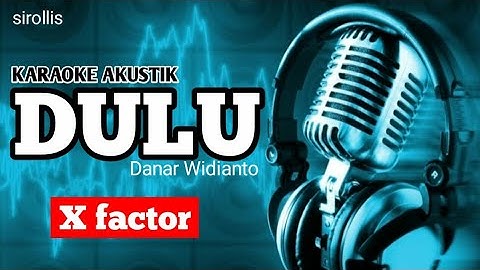 KARAOKE || DULU - DANAR WIDIANTO "X FACTOR" (karaoke akustik)