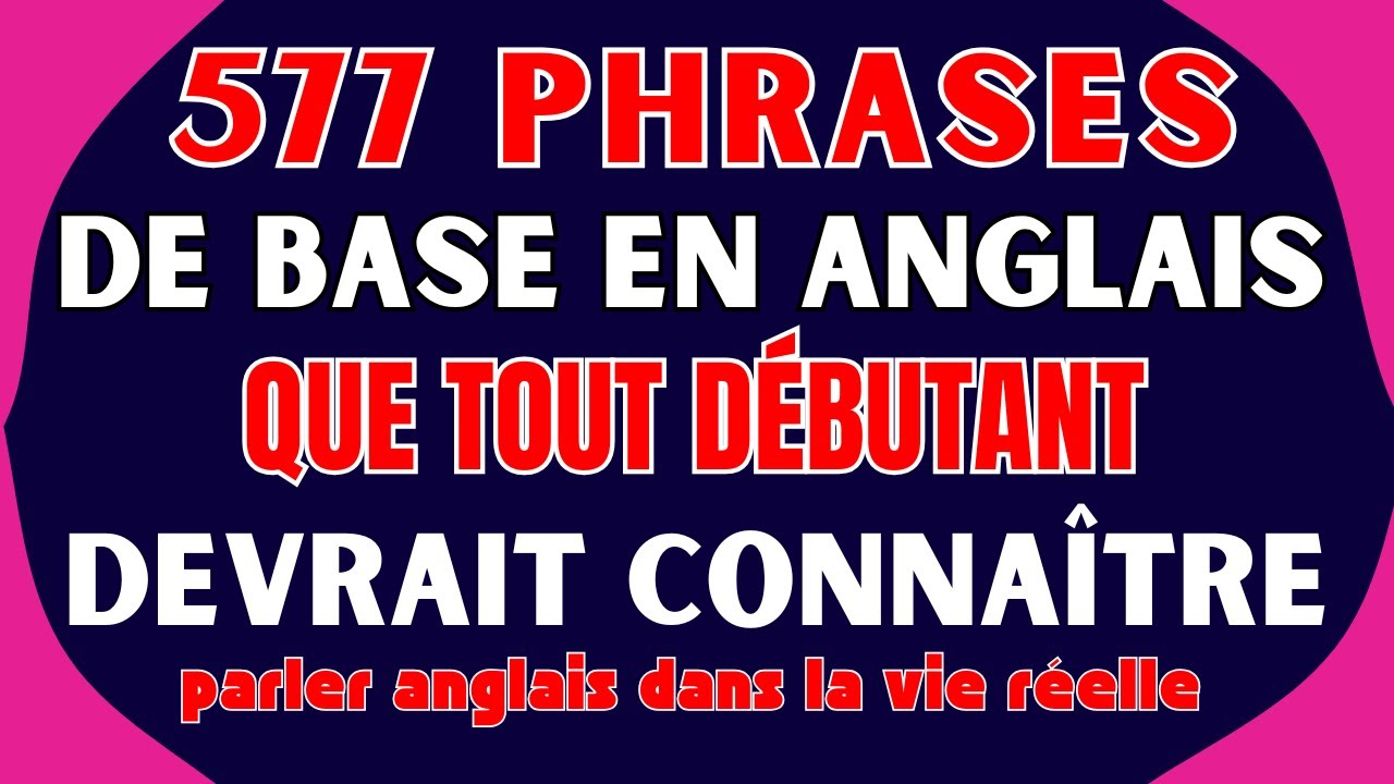 📘 577 PHRASES DE BASE EN ANGLAIS QUE TOUT DÉBUTANT DEVRAIT CONNAÎTRE 🚀