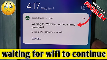Waiting for Wi-Fi to continue large download android system web view/waiting for wifi to continue