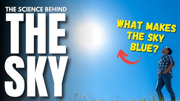 WHY IS THE SKY BLUE? THE SCIENCE BEHIND THE COLOR