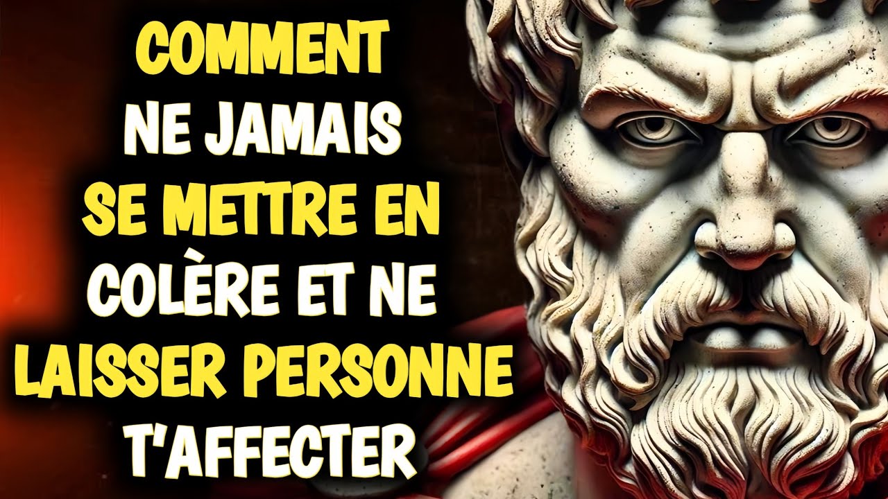 COMMENT NE JAMAIS SE METTRE EN COLÈRE ET QUE RIEN NI PERSONNE NE T’AFFECTE JAMAIS LEÇONS DE STOÏCISM