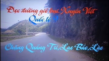 Dọc đường gió bui.Xuyên Việt,Chặng Quảng Trị,Cầu Đầu Mầu,Khe Sanh,Lao Bảo,qua Lào