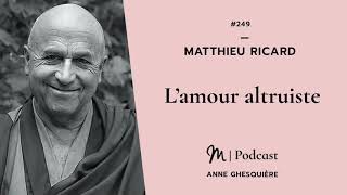 #249 Matthieu Ricard : L’amour altruiste