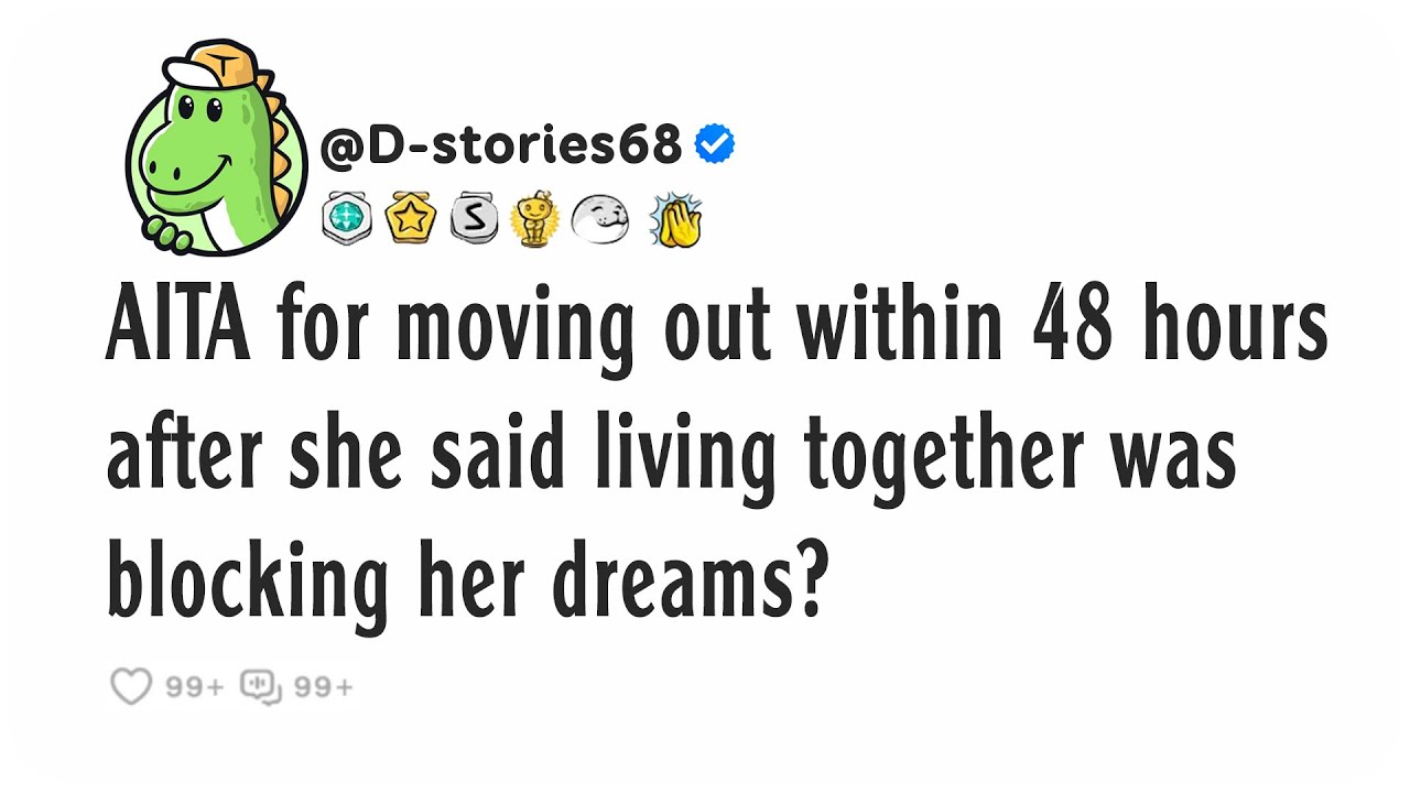 AITA for moving out within 48 hours after she said living together was blocking her dreams?
