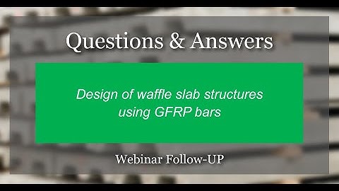 Webinar #9 Q&A - Design of waffle slab structures using GFRP bars
