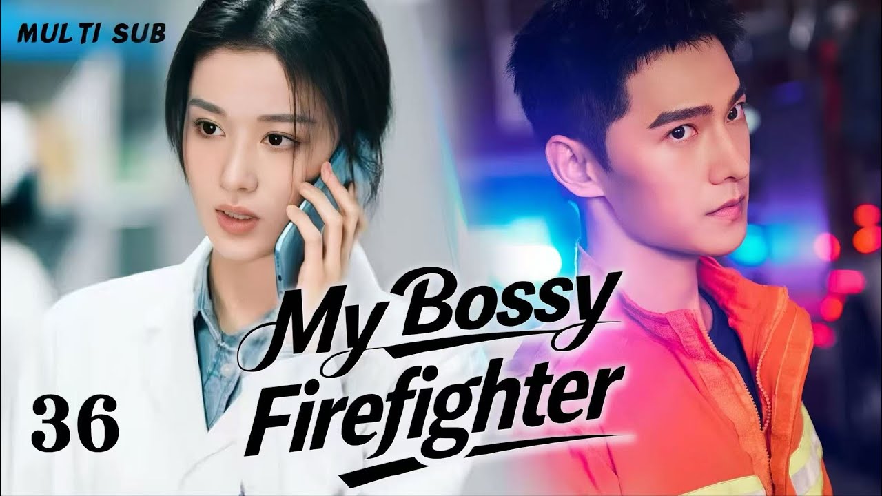 2025最新都市剧【My Bossy Firefighter 我的霸总先生】▶EP 36💋杨洋王楚然领衔，十年别离再遇，消防员与医生破阻相拥，以热爱共护一城烟火！💐#杨洋#王楚然#drama