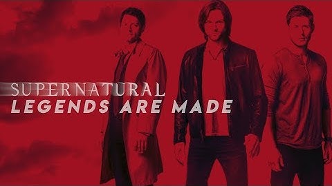 Supernatural | Legends Are Made [COLLAB]