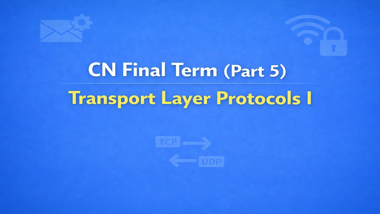 CN Final Term (Part 5) — Transport Layer Protocols I - YouTube