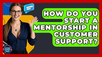 How Do You Start A Mentorship In Customer Support? - Customer Support Coach