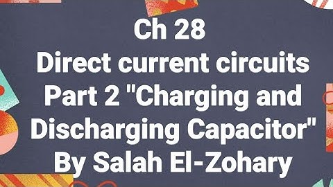 Ch 28 Direct Current Circuits "Part 2" Charging and Discharging of a capacitor