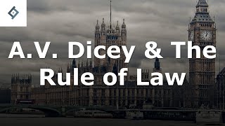 A.V. Dicey and the Rule of Law | Public Law