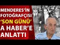 Adnan Menderes'in son anlarına şahit olan fotoğrafçı asker İsmail Şenyüz, idam sürecini anlattı