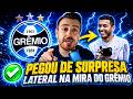 🔵SAIU AGORA MESMO ! GRÊMIO MOVIMENTA POR LATERAL E SURPREENDE TORCIDA ! NOTICIAS DO GRÊMIO HOJE