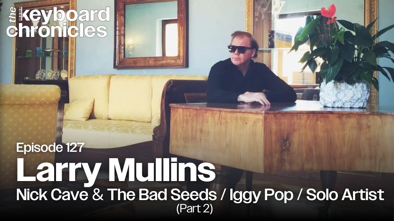 Larry Mullins Interview | Nick Cave | Iggy Pop | Swans (Part 2) Keyboard Chronicles Episode 127
