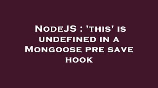 Famous NodeJS : 'this' is undefined in a Mongoose pre save hook Net Worth