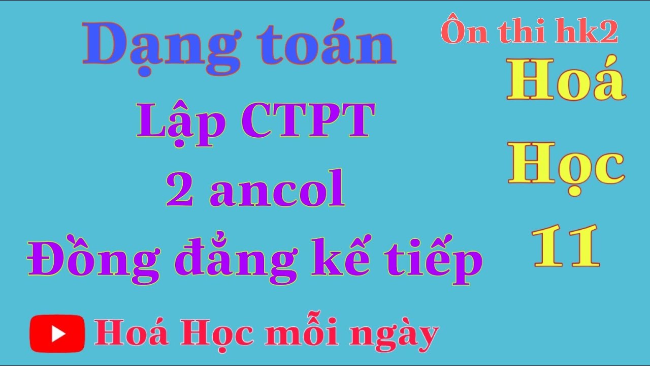 Toán Lập CTPT 2 Ancol Đồng Đẳng Kế Tiếp |Ôn Thi HK2 Hóa 11|