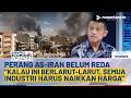 [FULL] Perang Panas AS-Iran, Pengusaha: Kalau Ini Berlarut-larut, Semua Industri Harus Naikkan Harga