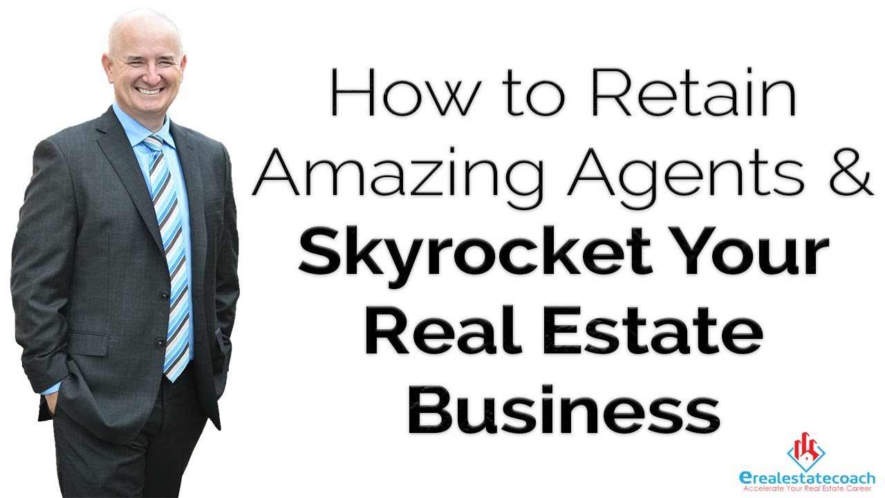 How to Retain Amazing Agents and Skyrocket Your Real Estate Business ...