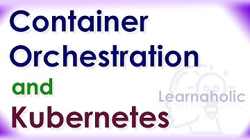 Container Orchestration and Kubernetes