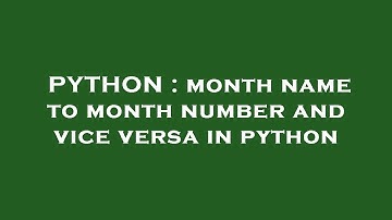 PYTHON : month name to month number and vice versa in python