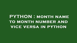 PYTHON : month name to month number and vice versa in python