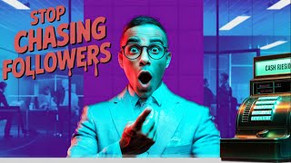Stop Chasing Followers And START Chasing CLOSED SALES