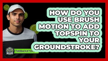 How Do You Use Brush Motion To Add Topspin To Your Groundstroke? - The Racket Xpert