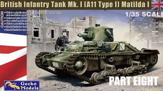 Gecko 1/35 Matilda 1 Tank build. Part Eight.