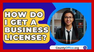 How Do I Get A Business License? - CountyOffice.org