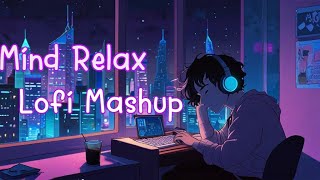 Mind relax lofi mashup || (slowed + reverb) || Refreshing || relax ||   #lofi #mindrelaxing #refresh