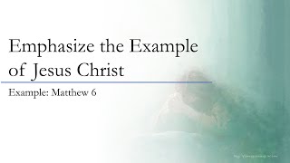 Emphasizing the Example of Jesus Christ