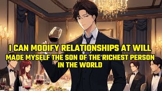 I Can Modify Relationships at Will and Made Myself the Son of the Richest Person in the World screenshot 1