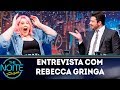 Entrevista com Rebecca Gringa | The Noite (26/04/19)