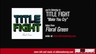 Title Fight - Make You Cry