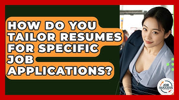 How Do You Tailor Resumes For Specific Job Applications? - Job Success Network