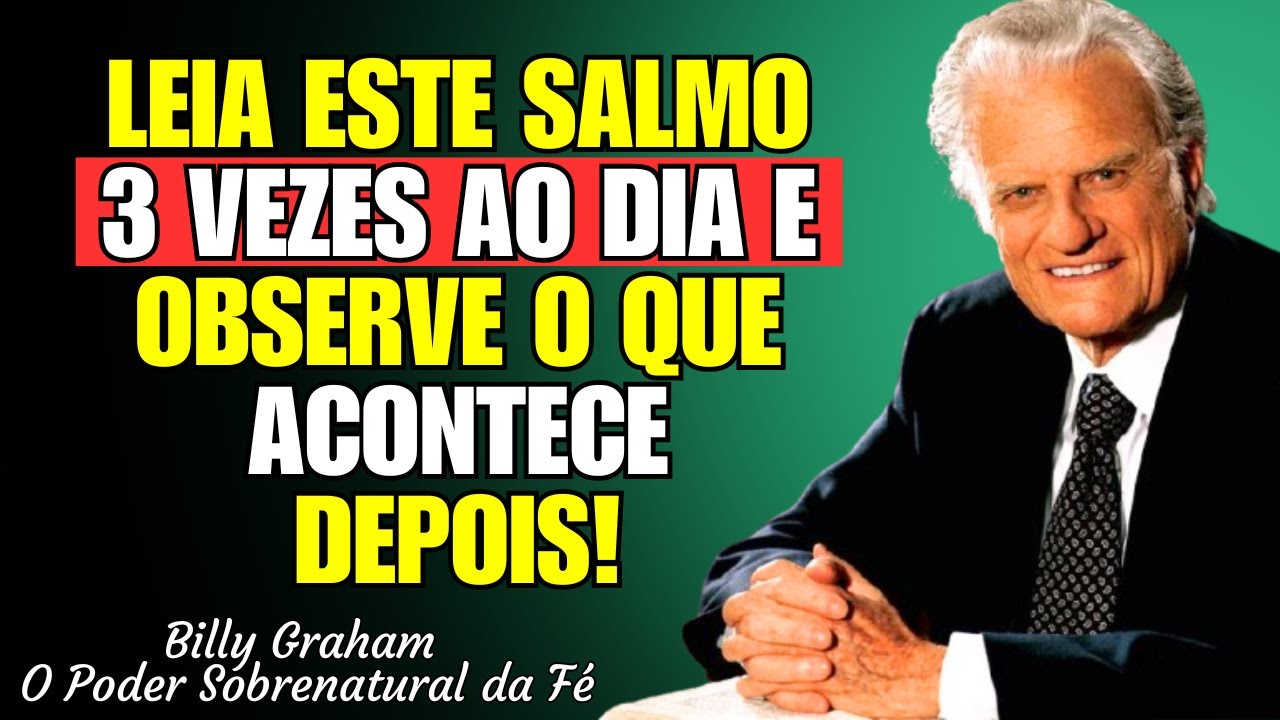 LEIA COM FÉ ESTE SALMO 3 VEZES AO DIA E OBSERVE O QUE ACONTECE DEPOIS! - Billy Graham