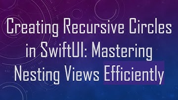 Creating Recursive Circles in SwiftUI: Mastering Nesting Views Efficiently