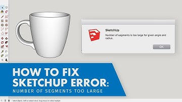 Dealing with sketchup error: "number of segments too large for given angle and radius"