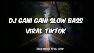 DJ GANI GANI SLOW BASS VIRAL TIKTOK FT DJ UCOK